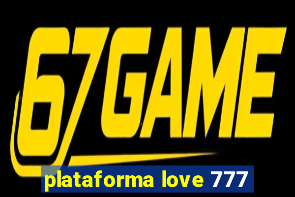 plataforma love 777